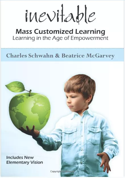 Charles Schwahn & Beatrice McGarveyInevitable: Mass Customized Learning: Learning in the Age of Empowerment (New Edition)