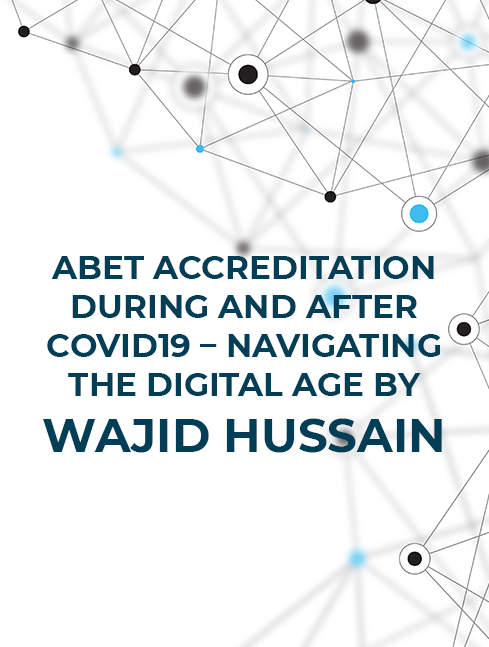 Dr. Wajid Hussain, Dr. William Spady, Dr. Lindsey ConnerABET Accreditation During and After COVID19 – Navigating the Digital Age