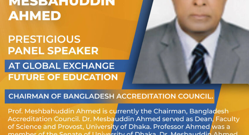 Prof. Dr. Meshbahuddin Ahmed  is Prestigious Panel Speaker at Global Exchange Future of Education